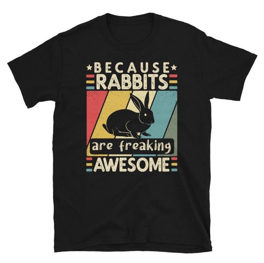 Rabbits are freaking awesome T-Shirt