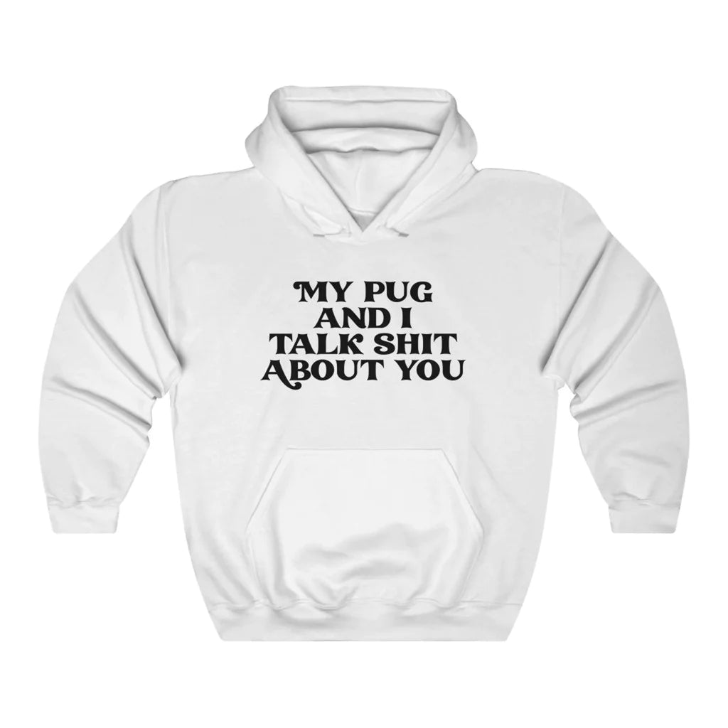 Unisex "My pug and i talk ** about you" Sweatshirt