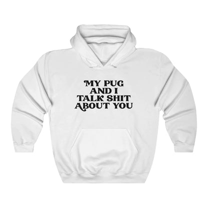 Unisex "My pug and i talk ** about you" Sweatshirt