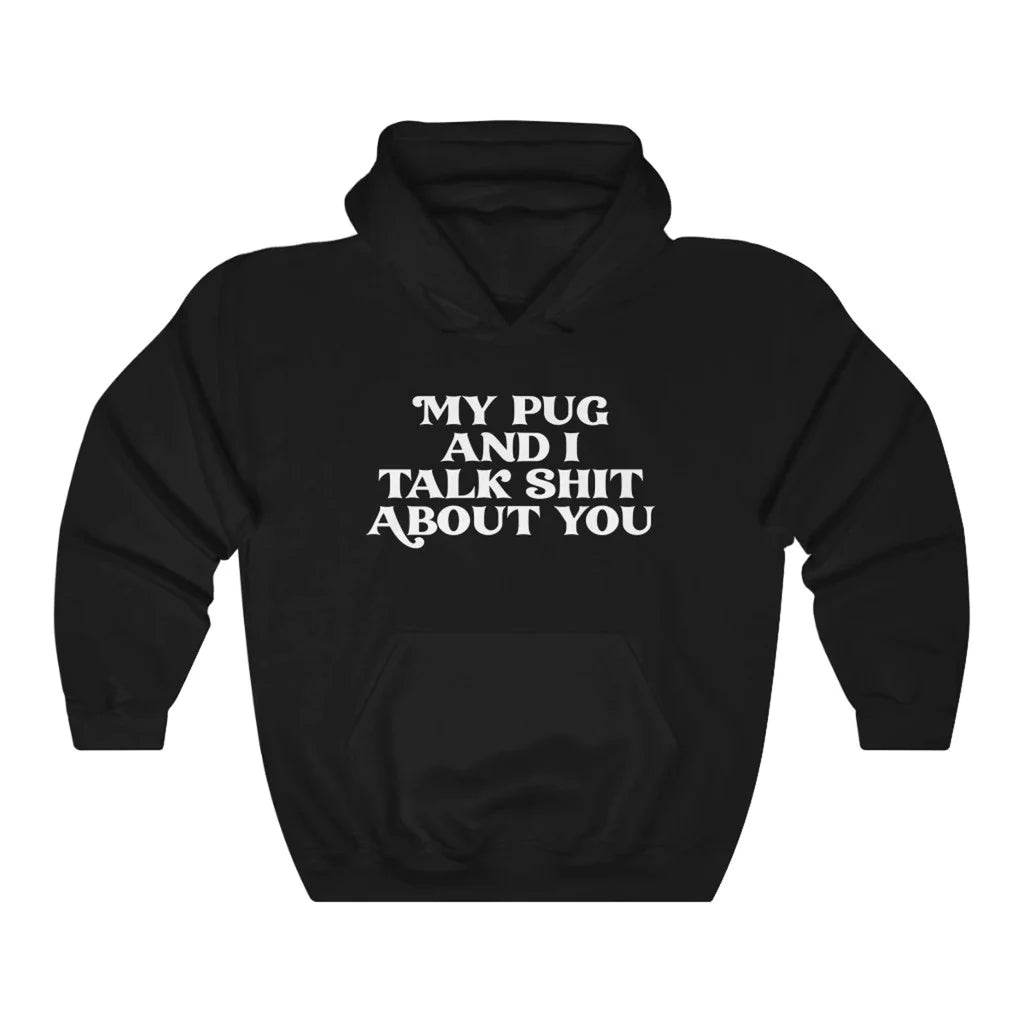 Unisex "My pug and i talk ** about you" Sweatshirt