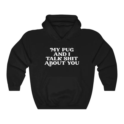 Unisex "My pug and i talk ** about you" Sweatshirt