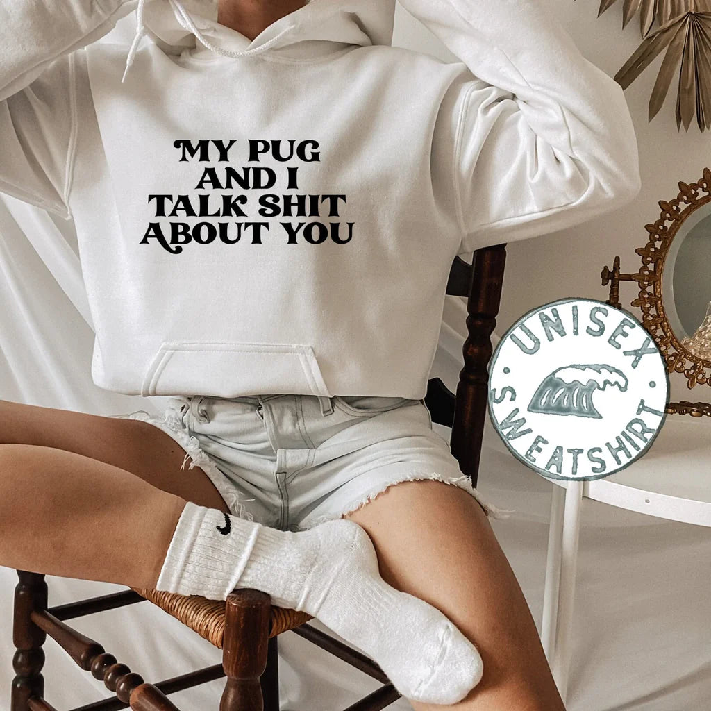 Unisex "My pug and i talk ** about you" Sweatshirt